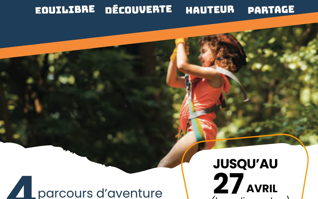 Découvrez nos parcours d’aventure jusqu’au 27 avril