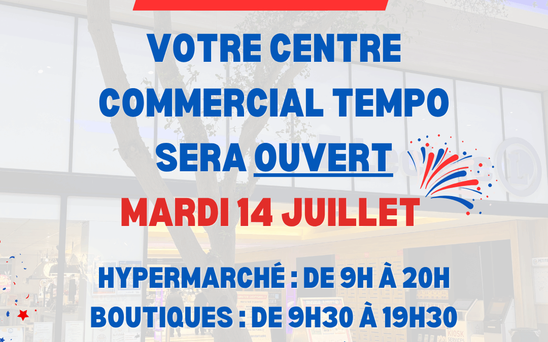 Mardi 14 juillet 2026 : nous sommes OUVERTS !